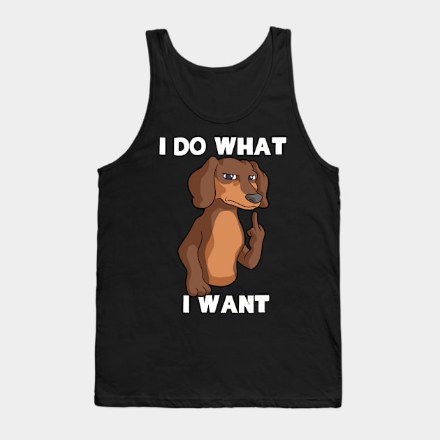 Dachshund I Do What I Want Funny Dachshund Weiner Dog Lover Tank Top by Blink_Imprints10